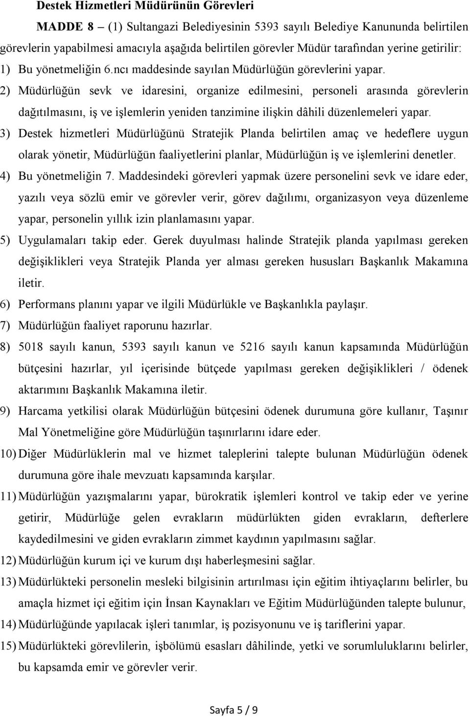 2) Müdürlüğün sevk ve idaresini, organize edilmesini, personeli arasında görevlerin dağıtılmasını, iş ve işlemlerin yeniden tanzimine ilişkin dâhili düzenlemeleri yapar.