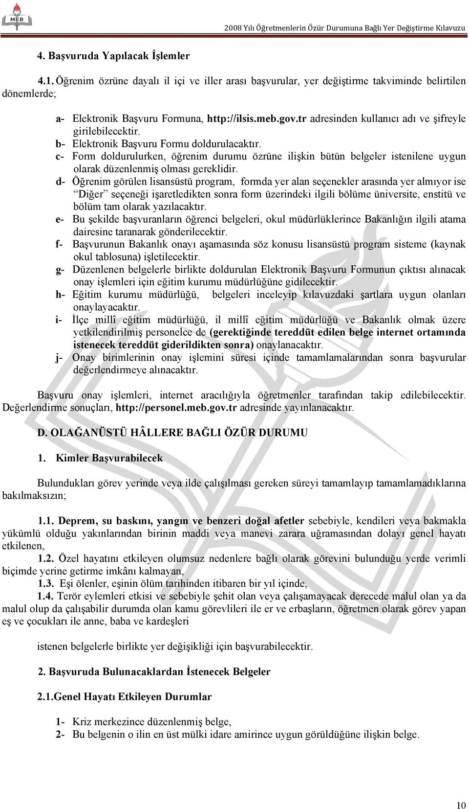 c- Form doldurulurken, öğrenim durumu özrüne ilişkin bütün belgeler istenilene uygun olarak düzenlenmiş olması gereklidir.