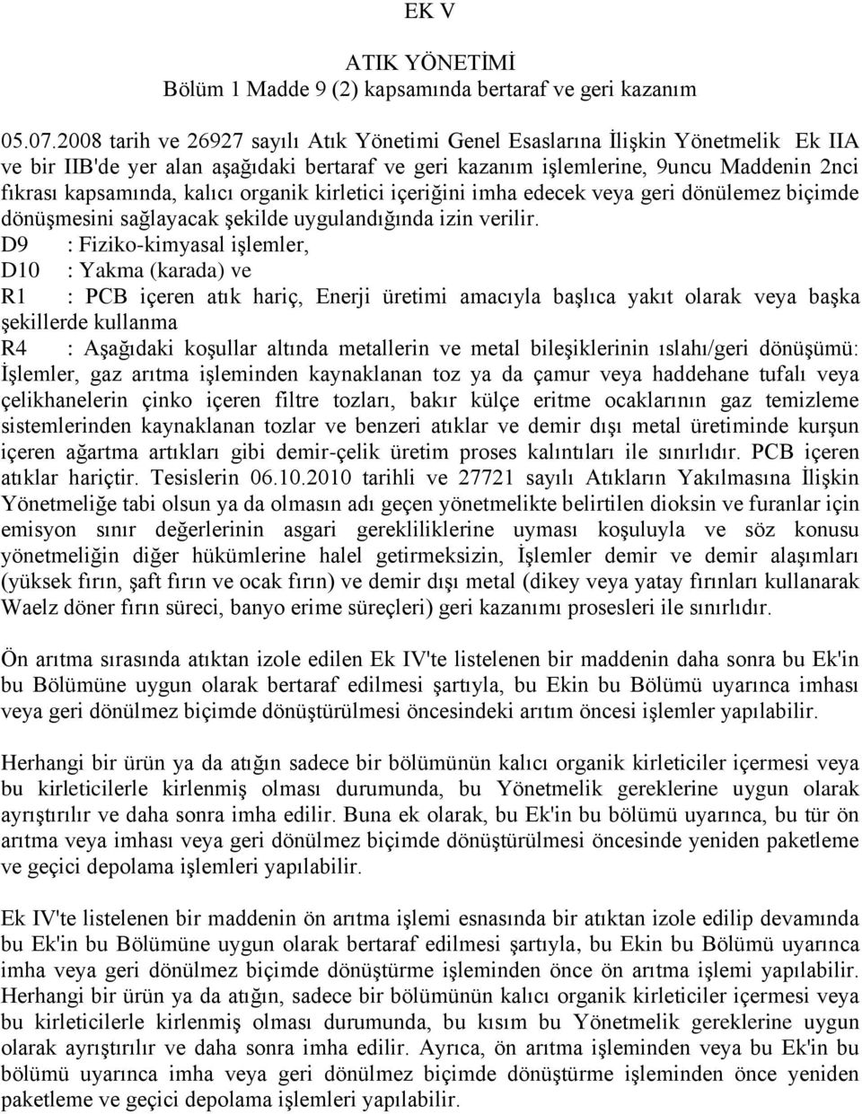 kalıcı organik kirletici içeriğini imha edecek veya geri dönülemez biçimde dönüşmesini sağlayacak şekilde uygulandığında izin verilir.