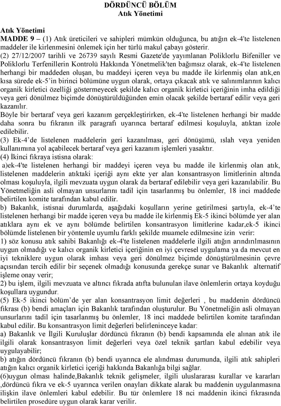 (2) 27/12/2007 tarihli ve 26739 sayılı Resmi Gazete'de yayımlanan Poliklorlu Bifeniller ve Poliklorlu Terfenillerin Kontrolü Hakkında Yönetmelik'ten bağımsız olarak, ek-4'te listelenen herhangi bir