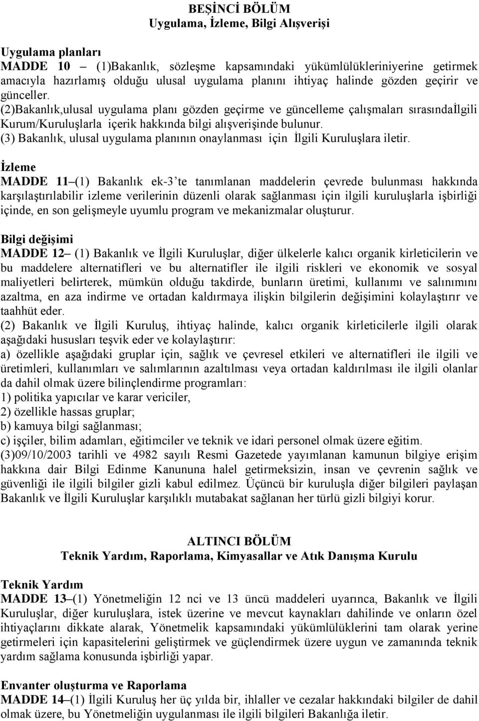 (3) Bakanlık, ulusal uygulama planının onaylanması için İlgili Kuruluşlara iletir.