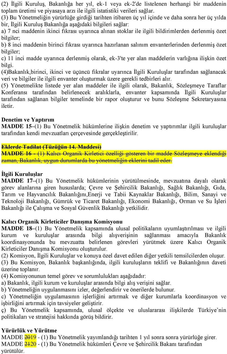 alınan stoklar ile ilgili bildirimlerden derlenmiş özet bilgiler; b) 8 inci maddenin birinci fıkrası uyarınca hazırlanan salınım envanterlerinden derlenmiş özet bilgiler; c) 11 inci madde uyarınca