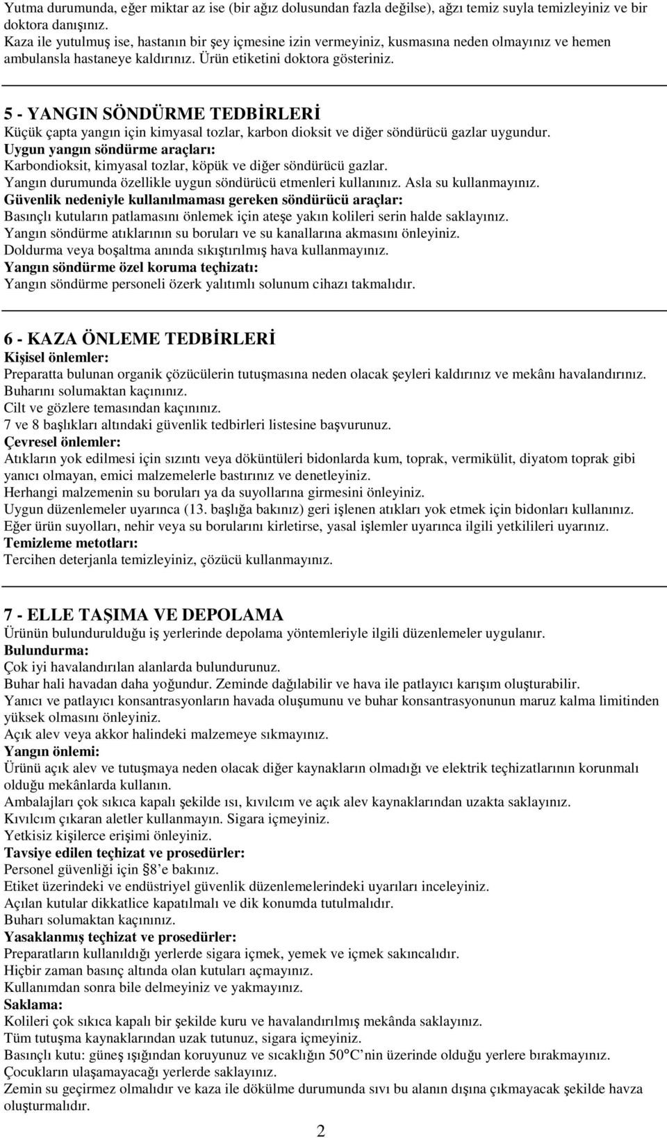 5 - YANGIN SÖNDÜRME TEDBĐRLERĐ Küçük çapta yangın için kimyasal tozlar, karbon dioksit ve diğer söndürücü gazlar uygundur.