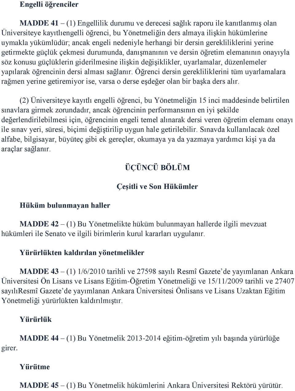 giderilmesine ilişkin değişiklikler, uyarlamalar, düzenlemeler yapılarak öğrencinin dersi alması sağlanır.