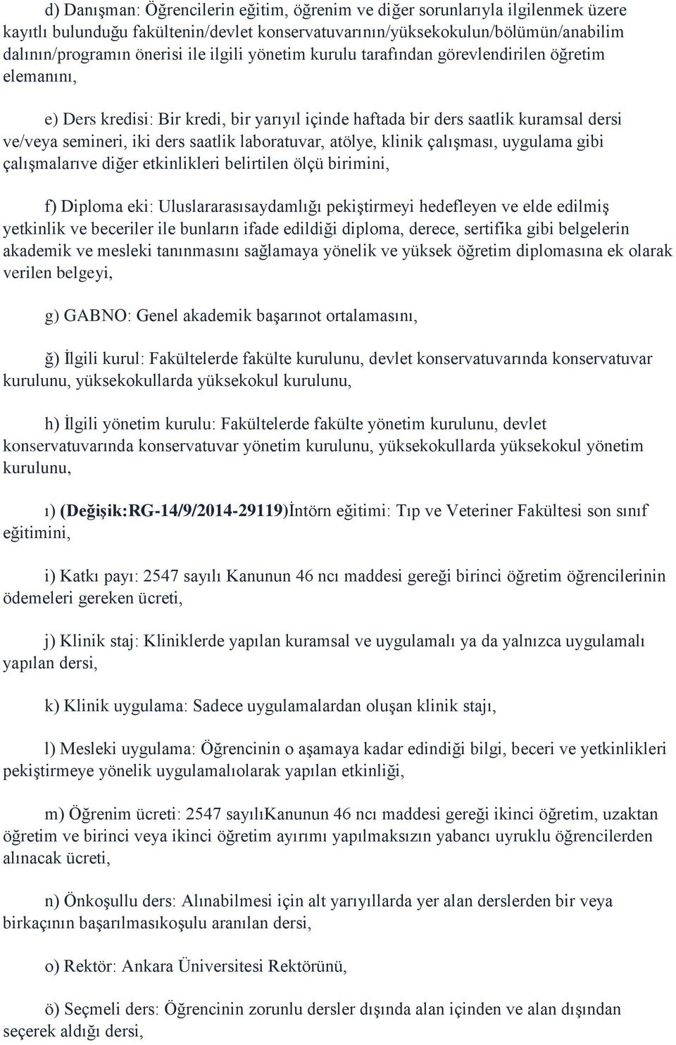 laboratuvar, atölye, klinik çalışması, uygulama gibi çalışmalarıve diğer etkinlikleri belirtilen ölçü birimini, f) Diploma eki: Uluslararasısaydamlığı pekiştirmeyi hedefleyen ve elde edilmiş