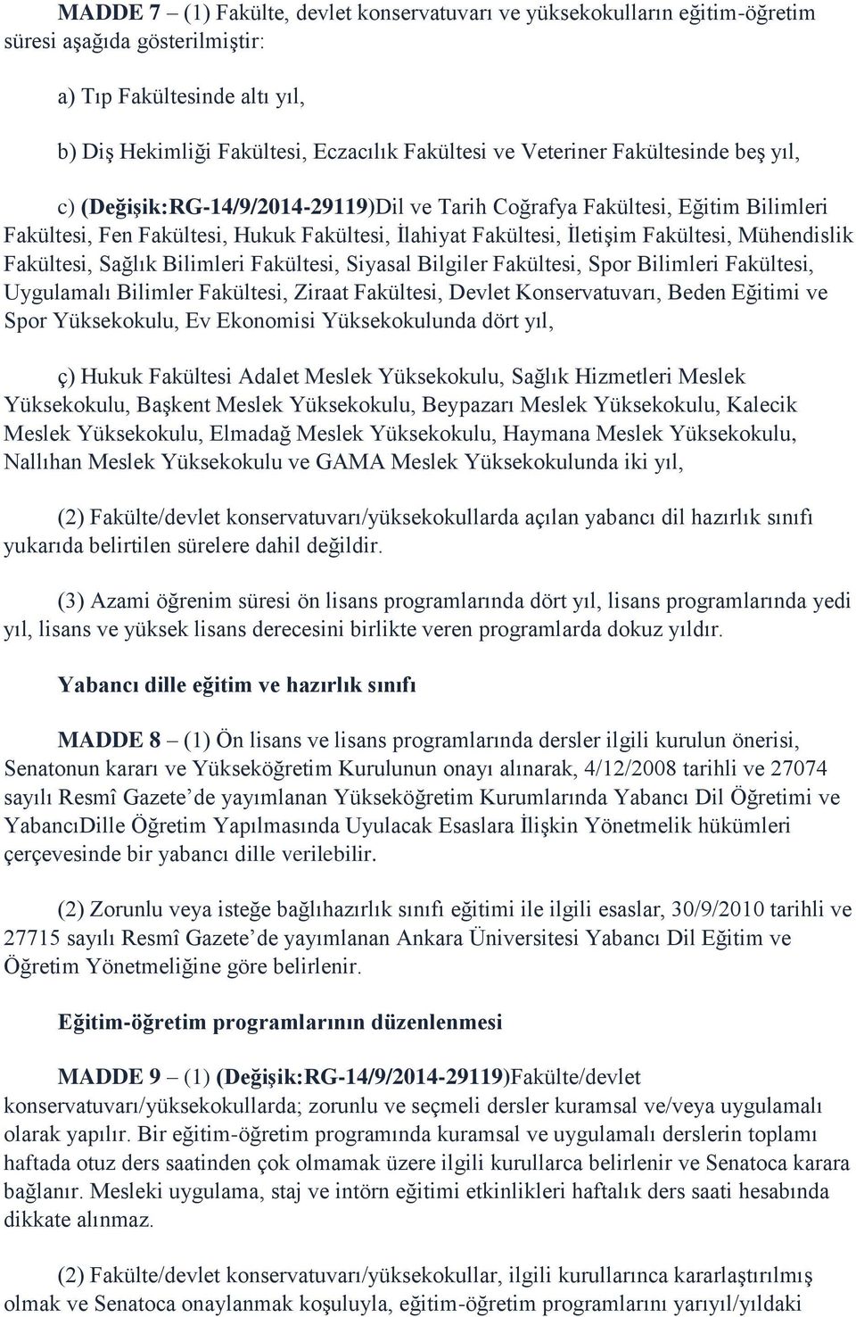 Fakültesi, Sağlık Bilimleri Fakültesi, Siyasal Bilgiler Fakültesi, Spor Bilimleri Fakültesi, Uygulamalı Bilimler Fakültesi, Ziraat Fakültesi, Devlet Konservatuvarı, Beden Eğitimi ve Spor Yüksekokulu,