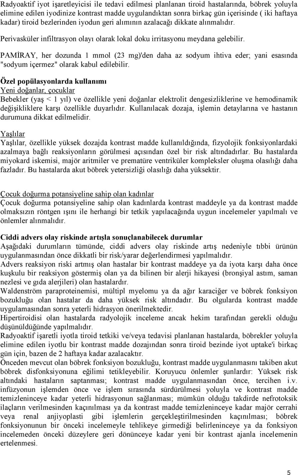 PAMĐRAY, her dozunda 1 mmol (23 mg)'den daha az sodyum ihtiva eder; yani esasında "sodyum içermez" olarak kabul edilebilir.