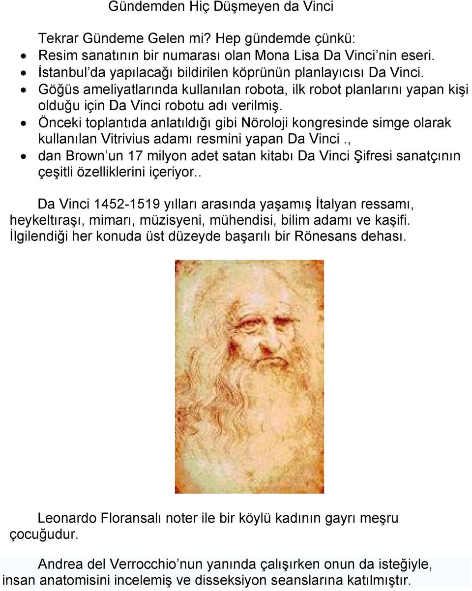 Önceki toplantıda anlatıldığı gibi Nöroloji kongresinde simge olarak kullanılan Vitrivius adamı resmini yapan Da Vinci.