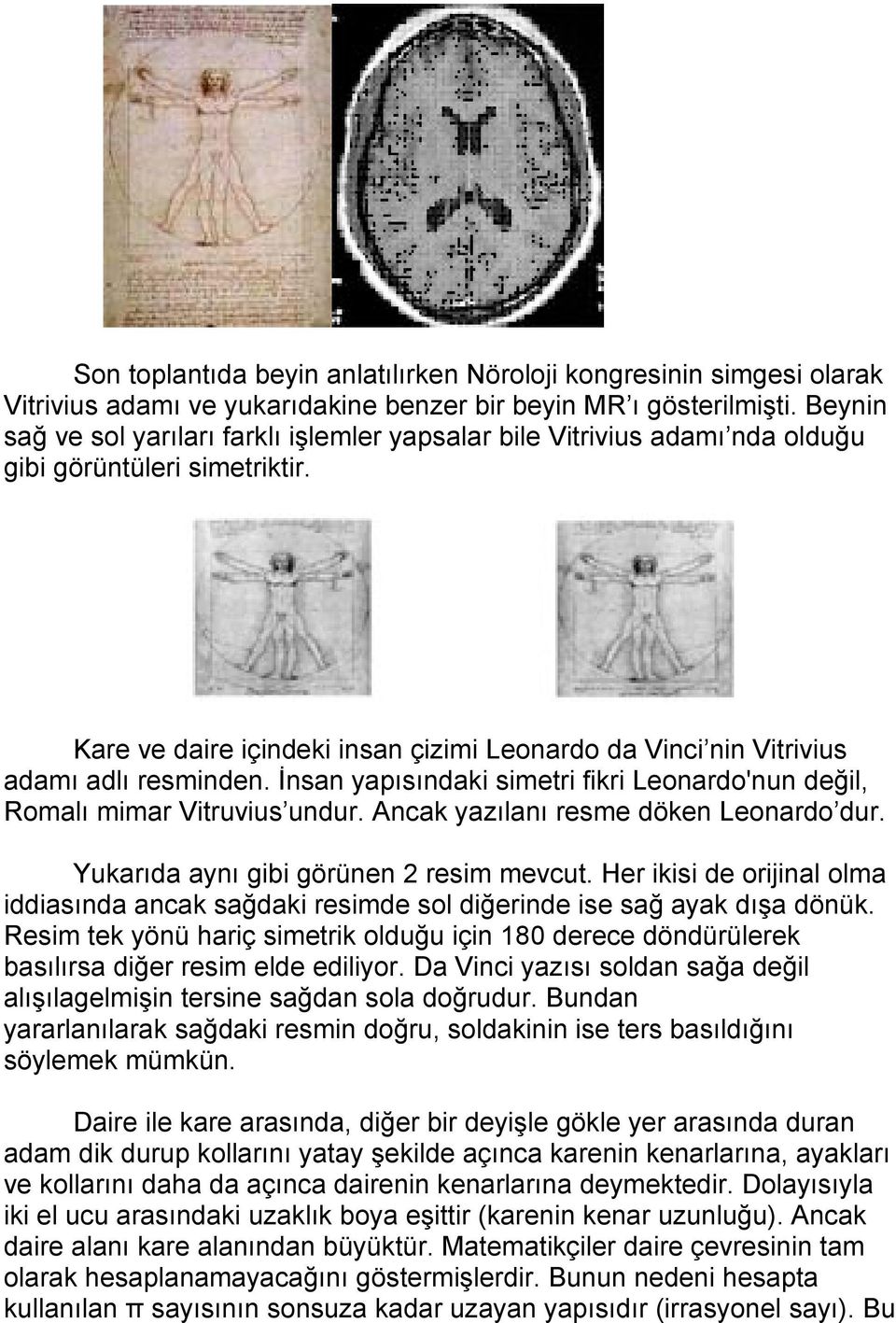 Kare ve daire içindeki insan çizimi Leonardo da Vinci nin Vitrivius adamı adlı resminden. İnsan yapısındaki simetri fikri Leonardo'nun değil, Romalı mimar Vitruvius undur.