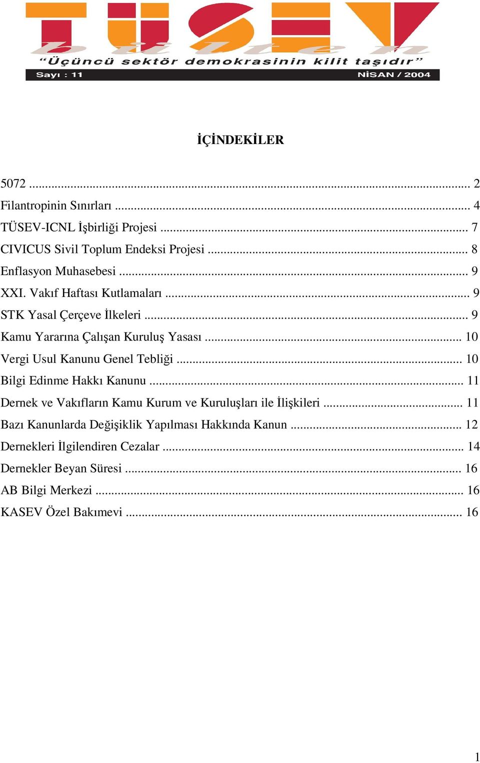 .. 10 Vergi Usul Kanunu Genel Teblii... 10 Bilgi Edinme Hakkı Kanunu... 11 Dernek ve Vakıfların Kamu Kurum ve Kuruluları ile likileri.