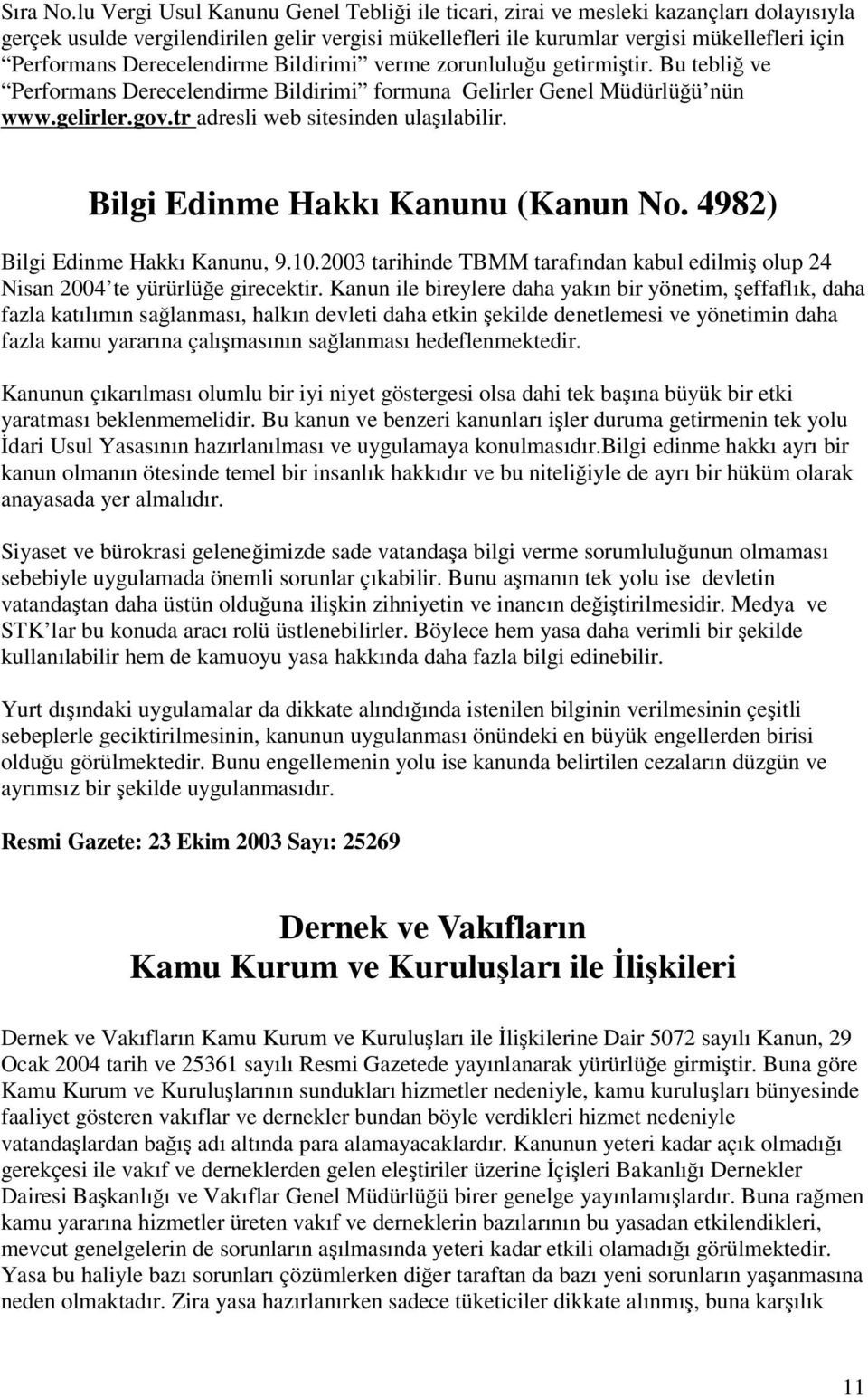 Derecelendirme Bildirimi verme zorunluluu getirmitir. Bu tebli ve Performans Derecelendirme Bildirimi formuna Gelirler Genel Müdürlüü nün www.gelirler.gov.tr adresli web sitesinden ulaılabilir.