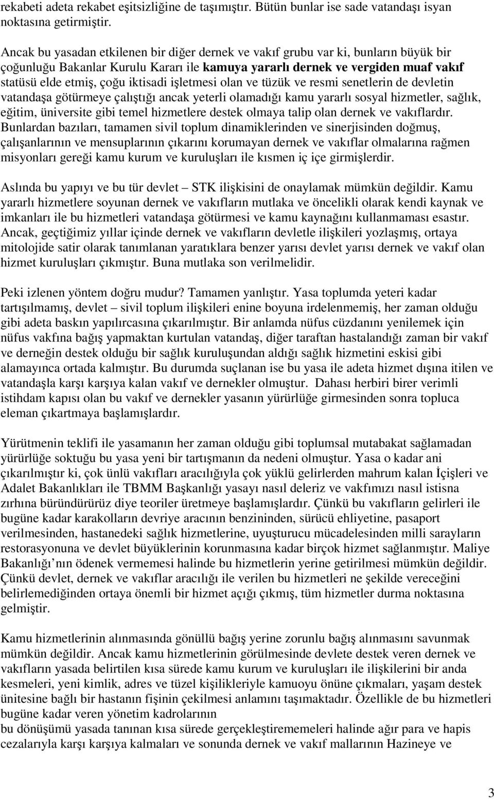 iletmesi olan ve tüzük ve resmi senetlerin de devletin vatandaa götürmeye çalıtıı ancak yeterli olamadıı kamu yararlı sosyal hizmetler, salık, eitim, üniversite gibi temel hizmetlere destek olmaya