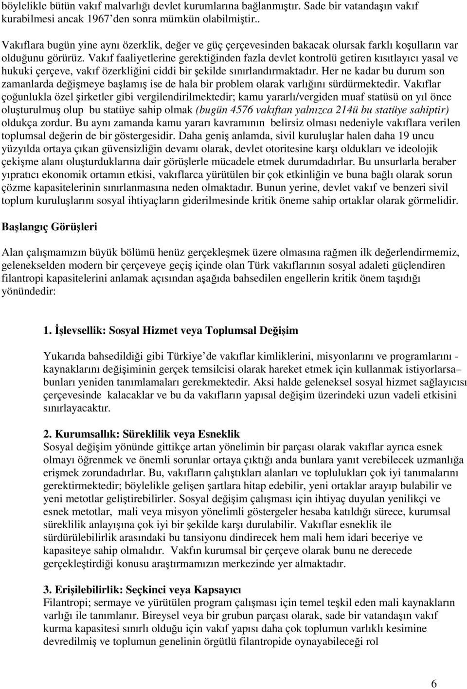 Vakıf faaliyetlerine gerektiinden fazla devlet kontrolü getiren kısıtlayıcı yasal ve hukuki çerçeve, vakıf özerkliini ciddi bir ekilde sınırlandırmaktadır.