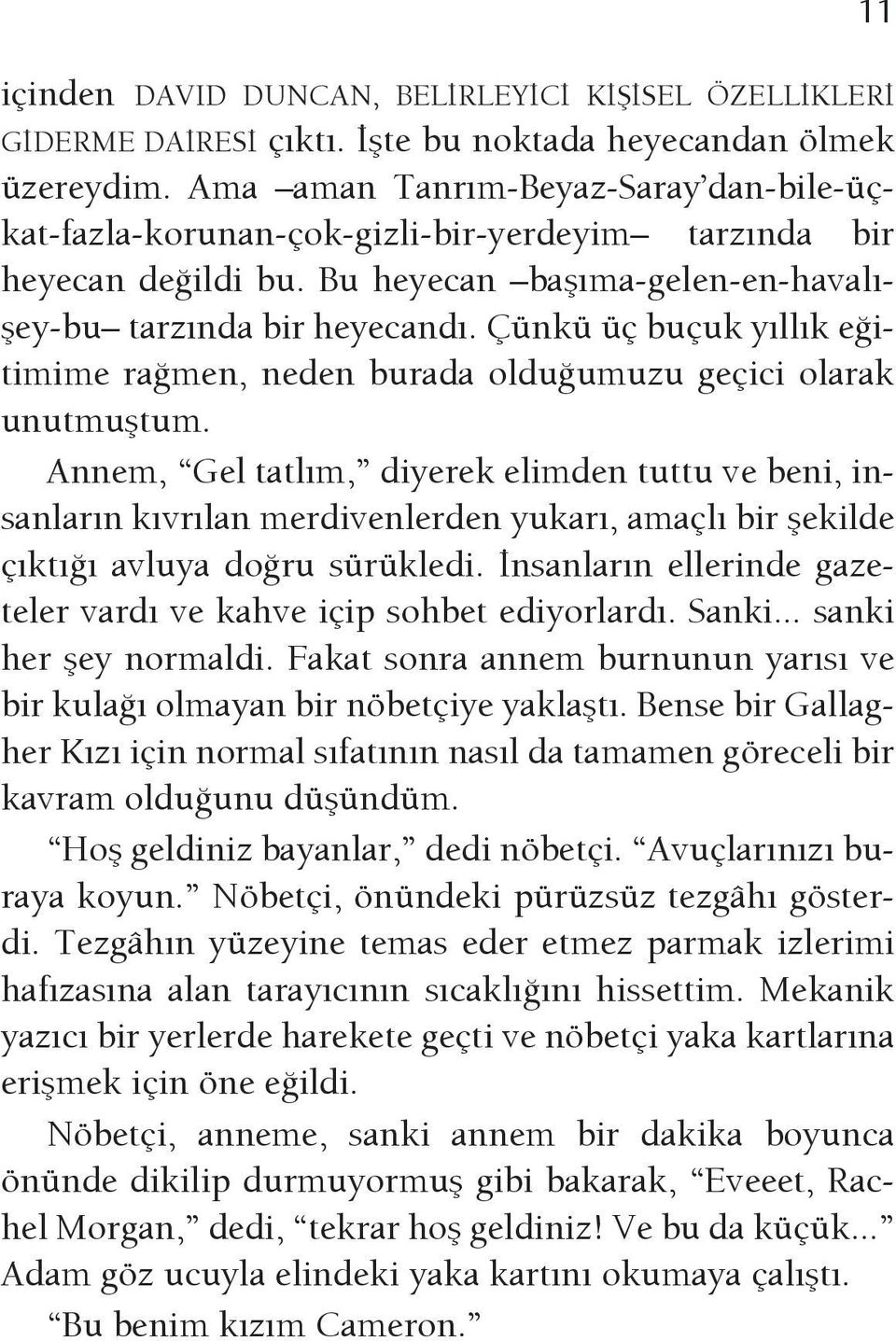 Çünkü üç buçuk yıllık eğitimime rağmen, neden burada olduğumuzu geçici olarak unutmuştum.