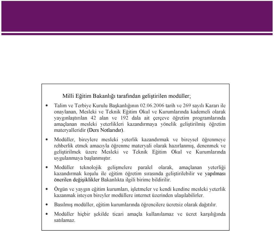 yeterlikleri kazandırmaya yönelik geliştirilmiş öğretim materyalleridir (Ders Notlarıdır).