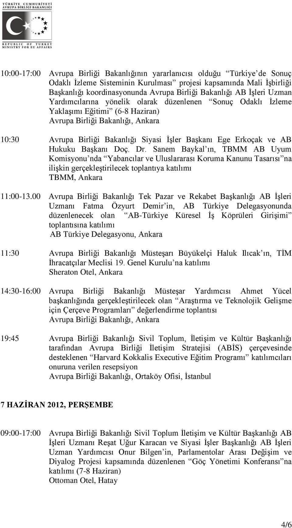 Dr. Sanem Baykal ın, TBMM AB Uyum Komisyonu nda Yabancılar ve Uluslararası Koruma Kanunu Tasarısı na ilişkin gerçekleştirilecek toplantıya katılımı TBMM, Ankara 11:00-13.