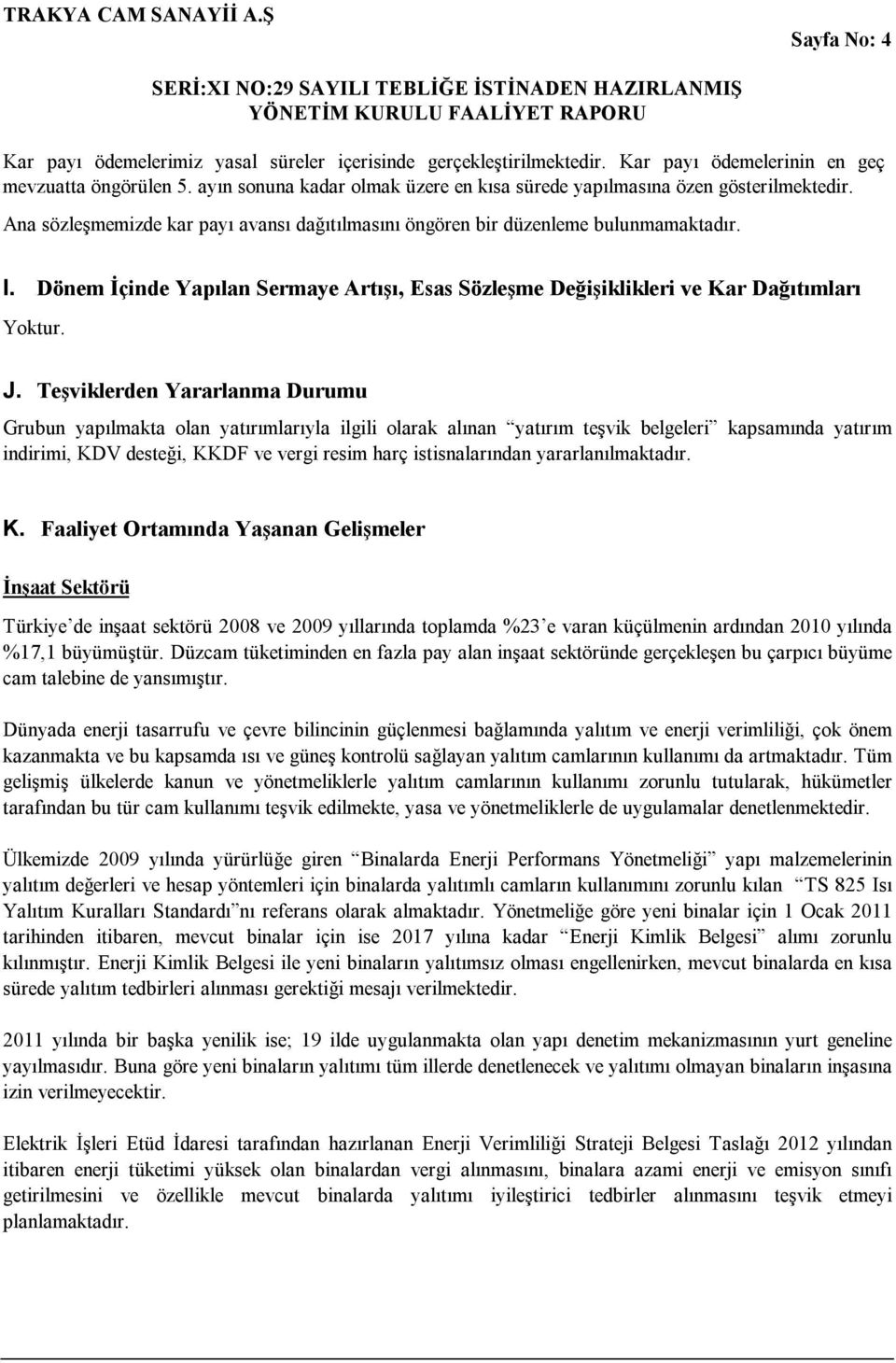 Dönem İçinde Yapılan Sermaye Artışı, Esas Sözleşme Değişiklikleri ve Kar Dağıtımları Yoktur. J.