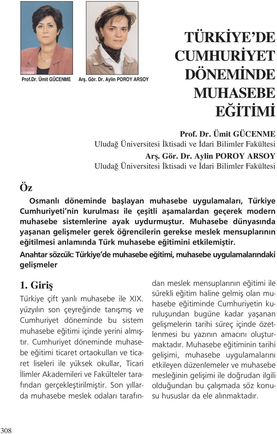 Ümit GÜCENME Uluda Üniversitesi ktisadi ve dari Bilimler Fakültesi Arfl. Gör. Dr.