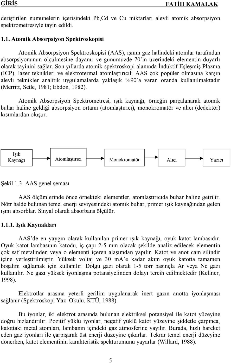 duyarlı olarak tayinini sağlar.