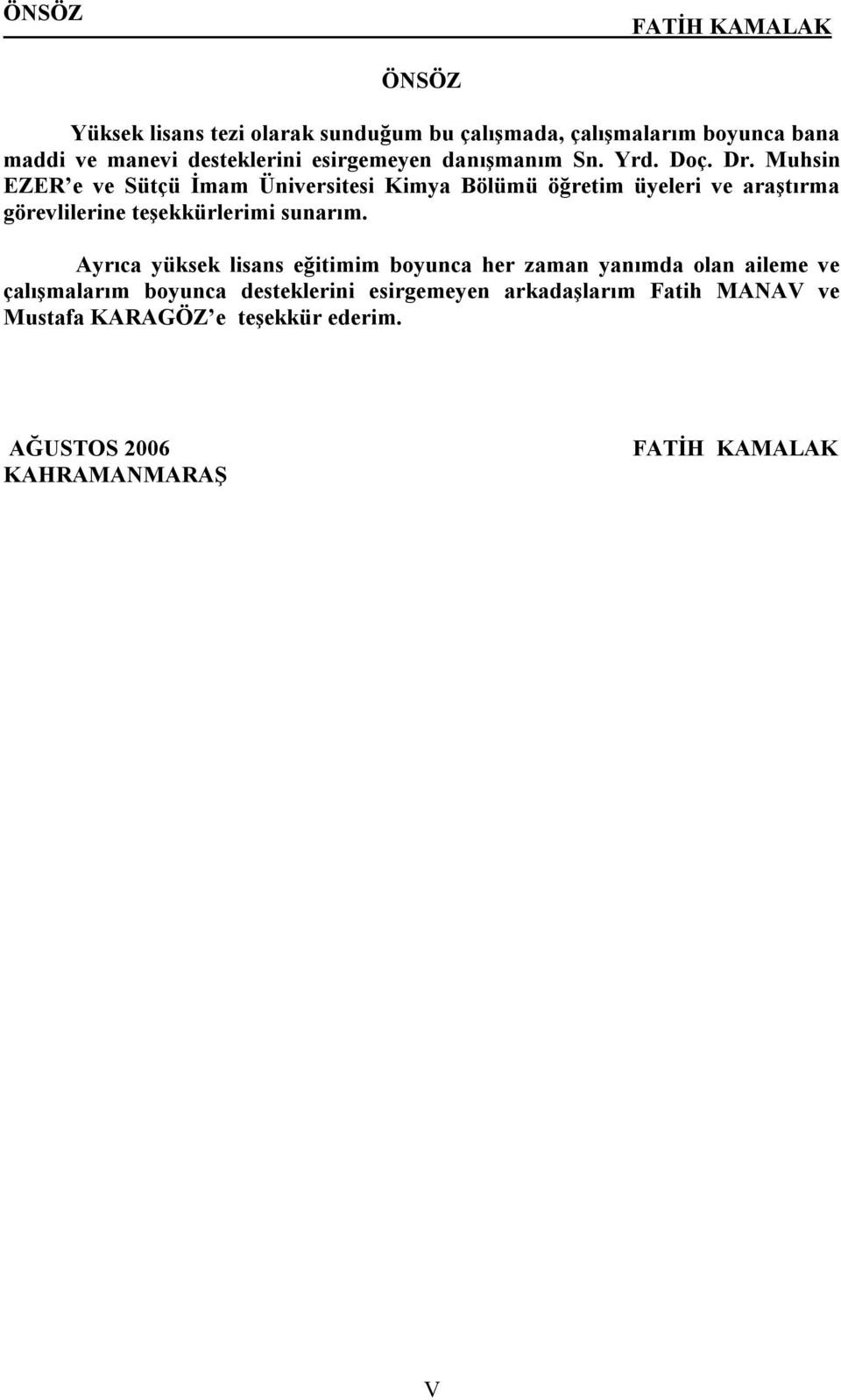 Muhsin EZER e ve Sütçü İmam Üniversitesi Kimya Bölümü öğretim üyeleri ve araştırma görevlilerine teşekkürlerimi sunarım.