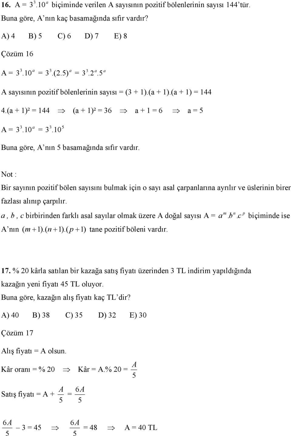 Not : Bir sayının pozitif bölen sayısını bulmak için o sayı asal çarpanlarına ayrılır ve üslerinin birer fazlası alınıp çarpılır.