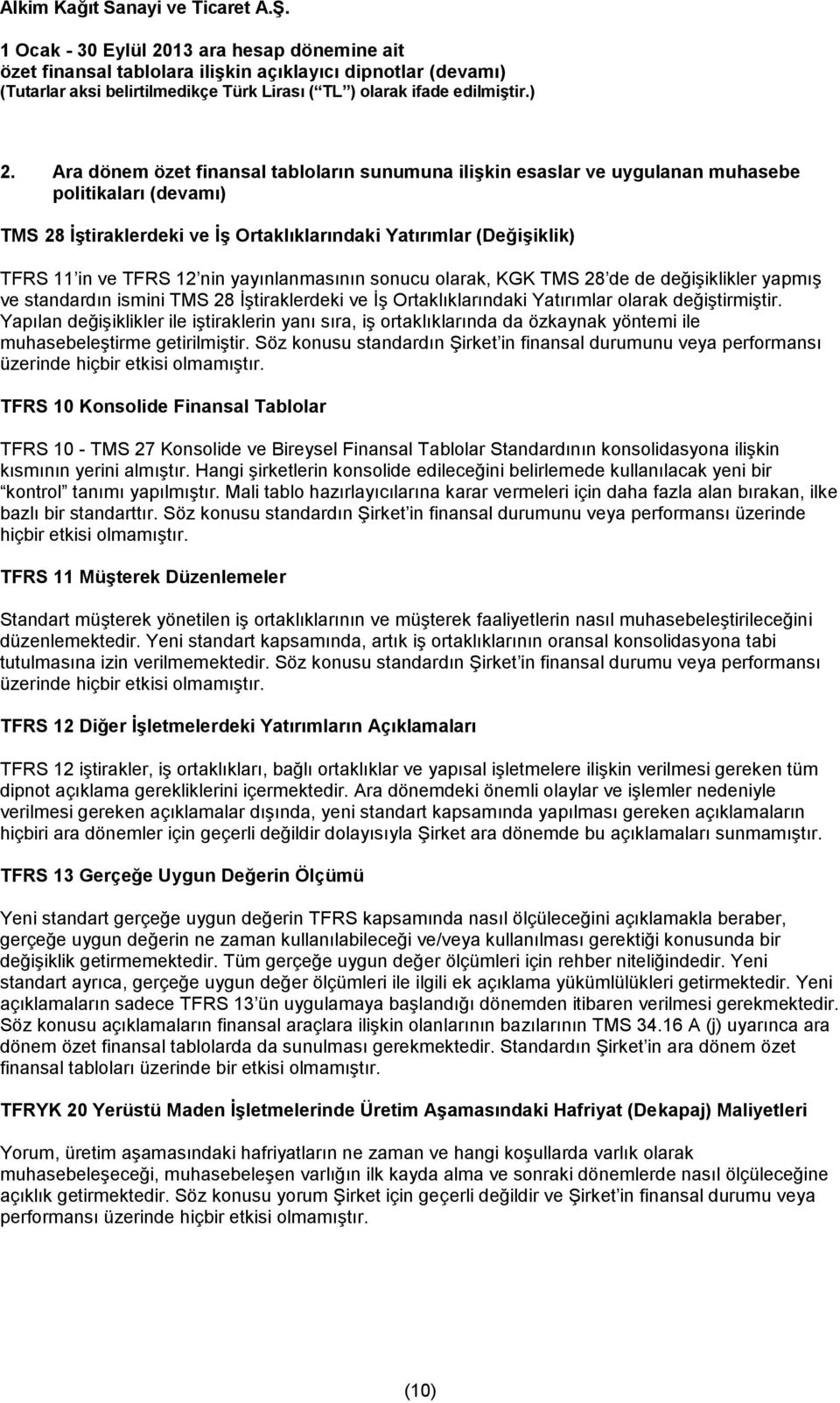 Yapılan değişiklikler ile iştiraklerin yanı sıra, iş ortaklıklarında da özkaynak yöntemi ile muhasebeleştirme getirilmiştir.