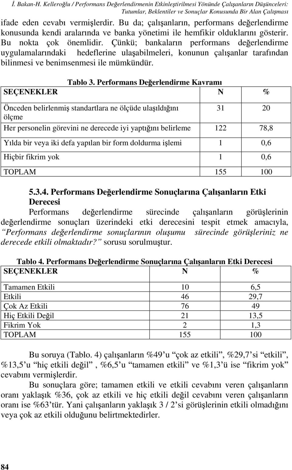 Çünkü; bankalar n performans de erlendirme uygulamalar ndaki hedeflerine ula abilmeleri, konunun çal anlar taraf ndan bilinmesi ve benimsenmesi ile mümkündür. Tablo 3.