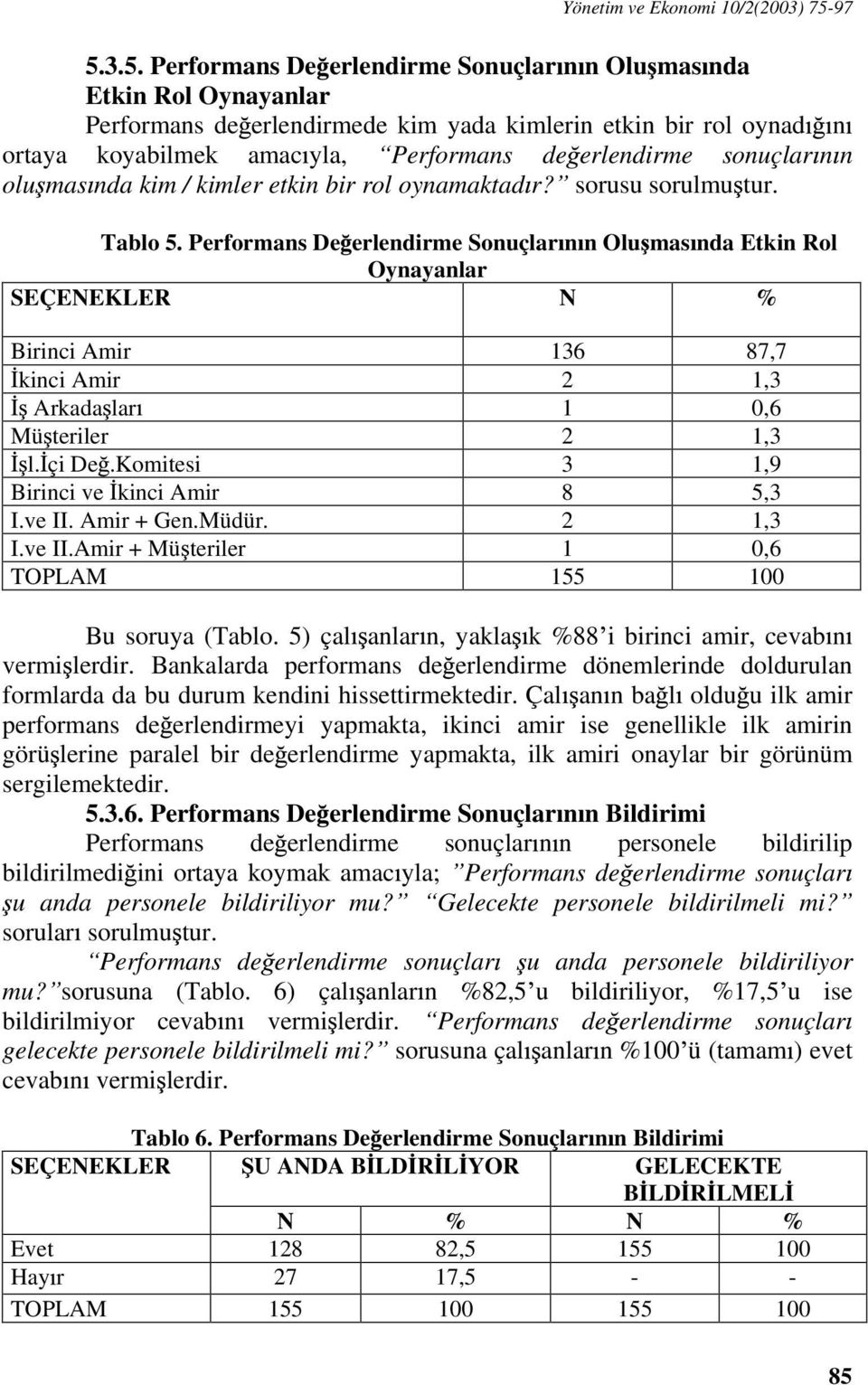 erlendirme sonuçlar n n olu mas nda kim / kimler etkin bir rol oynamaktad r? sorusu sorulmu tur. Tablo 5.