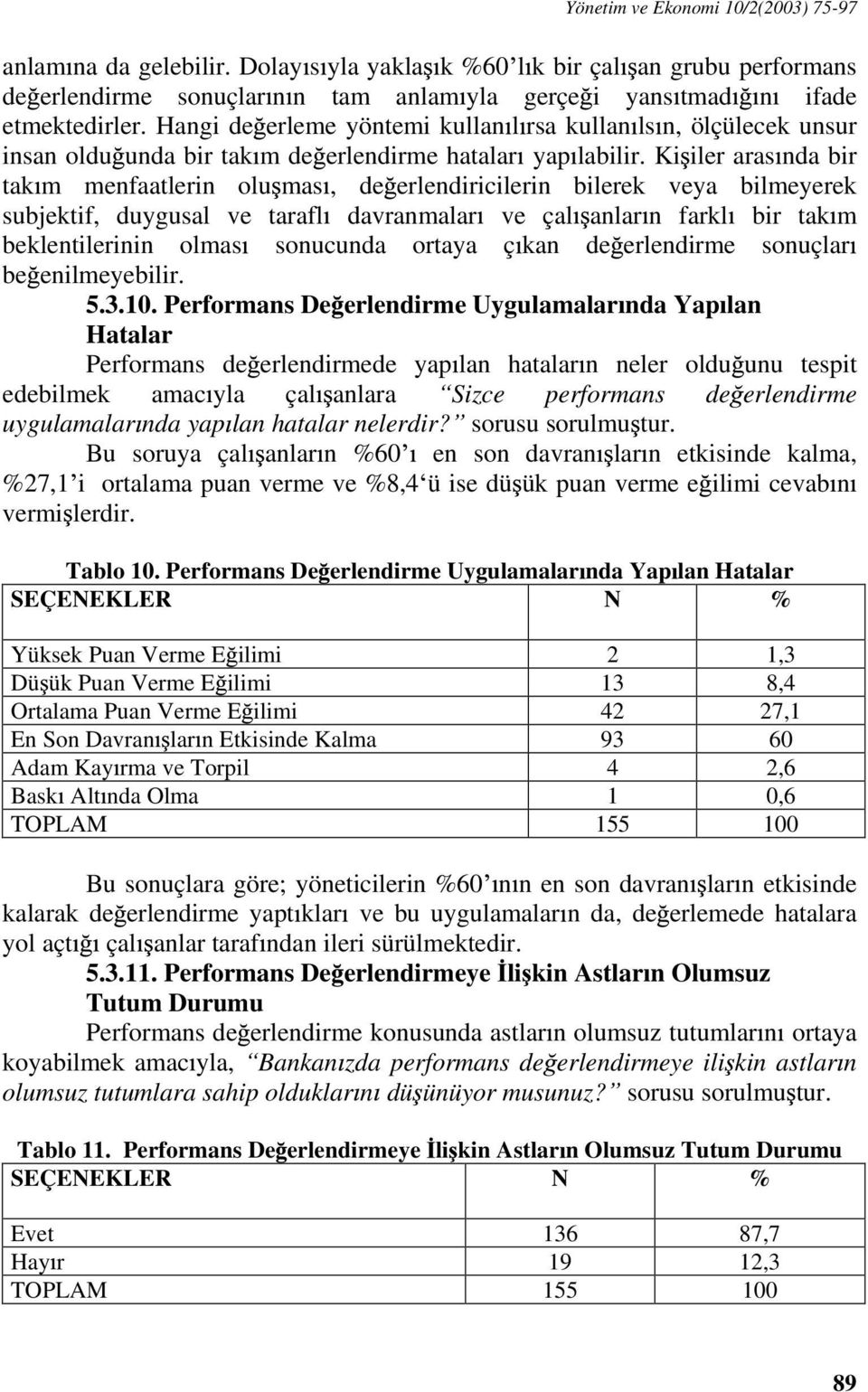 Ki iler aras nda bir tak m menfaatlerin olu mas, de erlendiricilerin bilerek veya bilmeyerek subjektif, duygusal ve tarafl davranmalar ve çal anlar n farkl bir tak m beklentilerinin olmas sonucunda