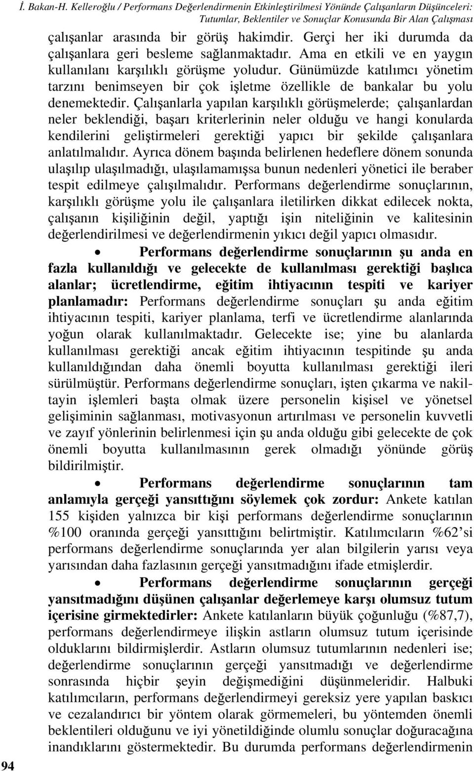 Gerçi her iki durumda da çal anlara geri besleme sa lanmaktad r. Ama en etkili ve en yayg n kullan lan kar l kl görü me yoludur.