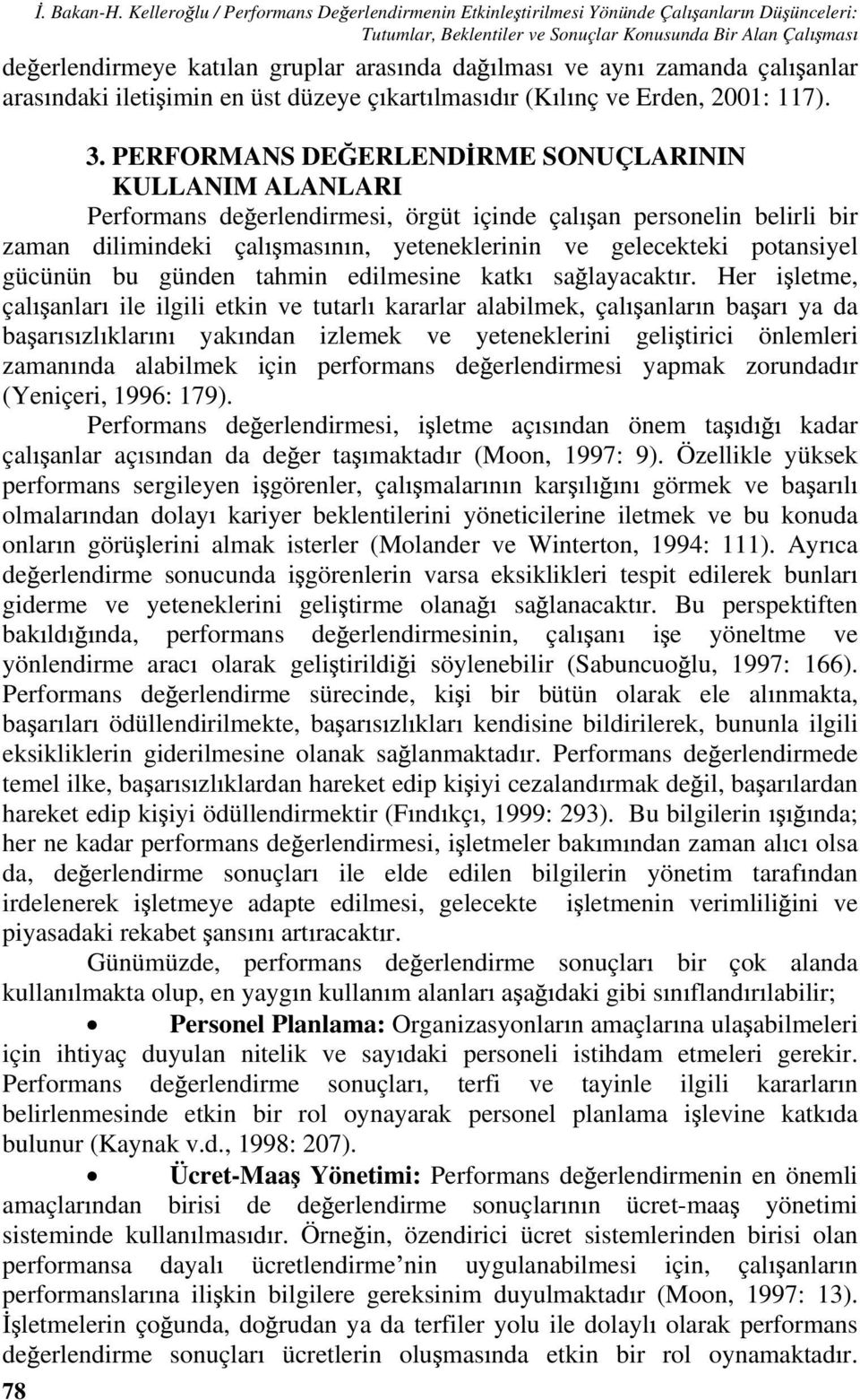 lmas ve ayn zamanda çal anlar aras ndaki ileti imin en üst düzeye ç kart lmas d r (K l nç ve Erden, 2001: 117). 3.