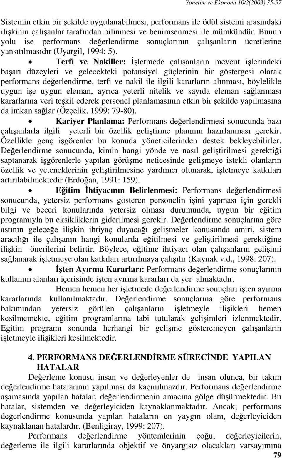 Terfi ve akiller: letmede çal anlar n mevcut i lerindeki ba ar düzeyleri ve gelecekteki potansiyel güçlerinin bir göstergesi olarak performans de erlendirme, terfi ve nakil ile ilgili kararlar n al