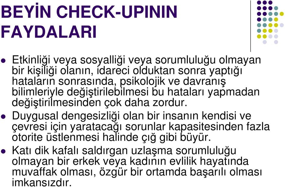 Duygusal dengesizliği olan bir insanın kendisi ve çevresi için yaratacağı sorunlar kapasitesinden fazla otorite üstlenmesi halinde çığ gibi