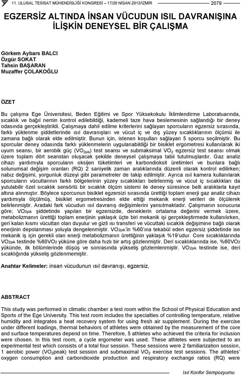 Çalışmaya dahil edilme kriterlerini sağlayan sporcuların egzersiz sırasında, farklı yüklenme şiddetlerinde ısıl davranışları ve vücut iç ve dış yüzey sıcaklıklarının ölçümü ile zamana bağlı olarak