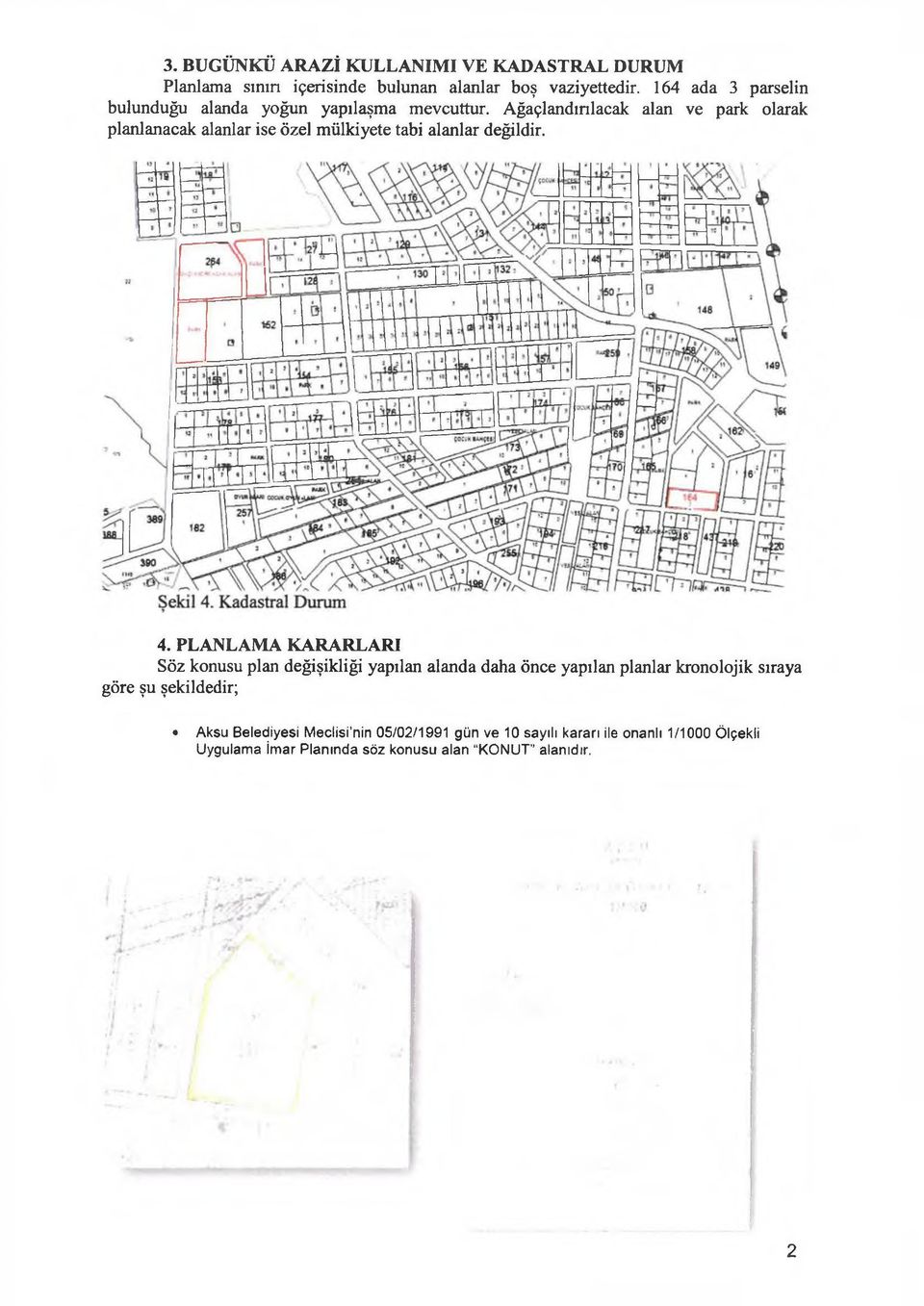 Ağaçlandırılacak alan ve park olarak planlanacak alanlar ise özel mülkiyete tabi alanlar değildir. 4.