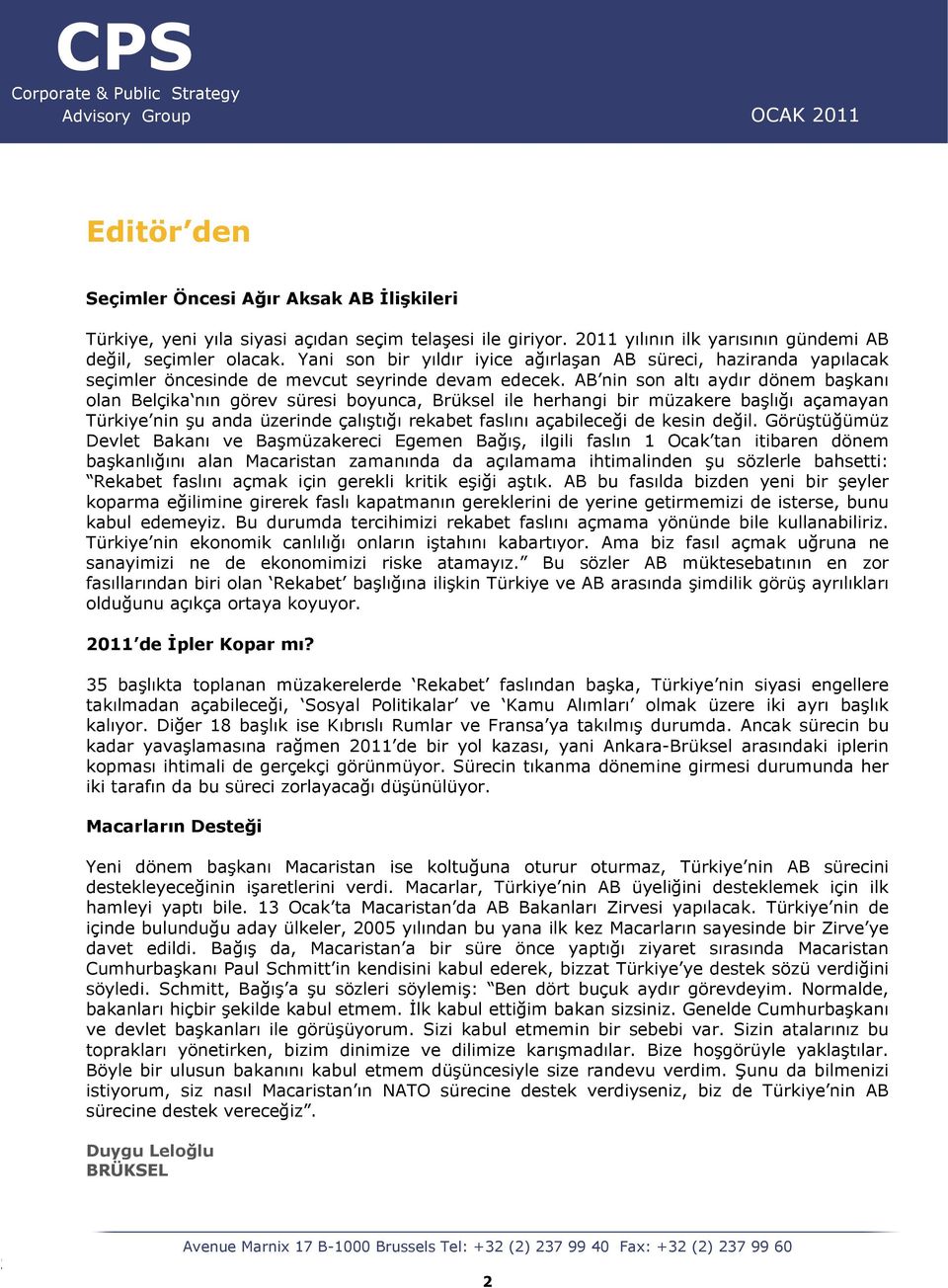 AB nin son altı aydır dönem başkanı olan Belçika nın görev süresi boyunca, Brüksel ile herhangi bir müzakere başlığı açamayan Türkiye nin şu anda üzerinde çalıştığı rekabet faslını açabileceği de