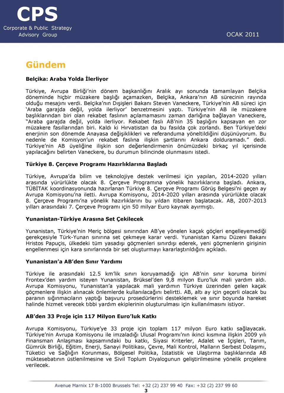 Türkiye nin AB ile müzakere başlıklarından biri olan rekabet faslının açılamamasını zaman darlığına bağlayan Vaneckere, Araba garajda değil, yolda ilerliyor.