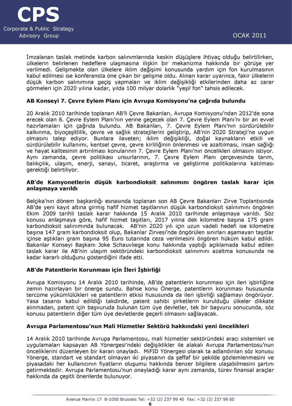 Alınan karar uyarınca, fakir ülkelerin düşük karbon salınımına geçiş yapmaları ve iklim değişikliği etkilerinden daha az zarar görmeleri için 2020 yılına kadar, yılda 100 milyar dolarlık "yeşil fon"