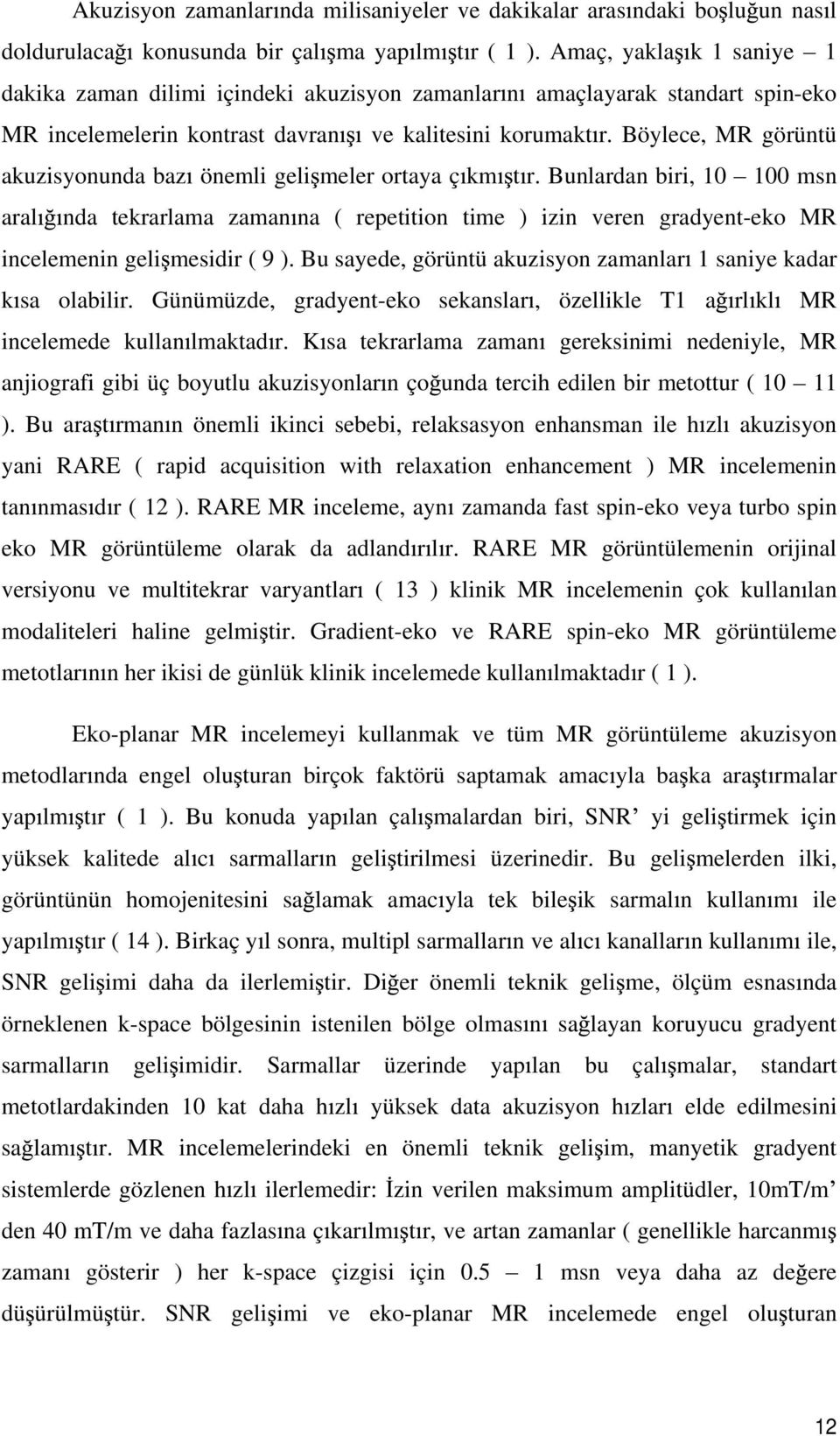 Böylece, MR görüntü akuzisyonunda baz önemli geli meler ortaya ç km t r.