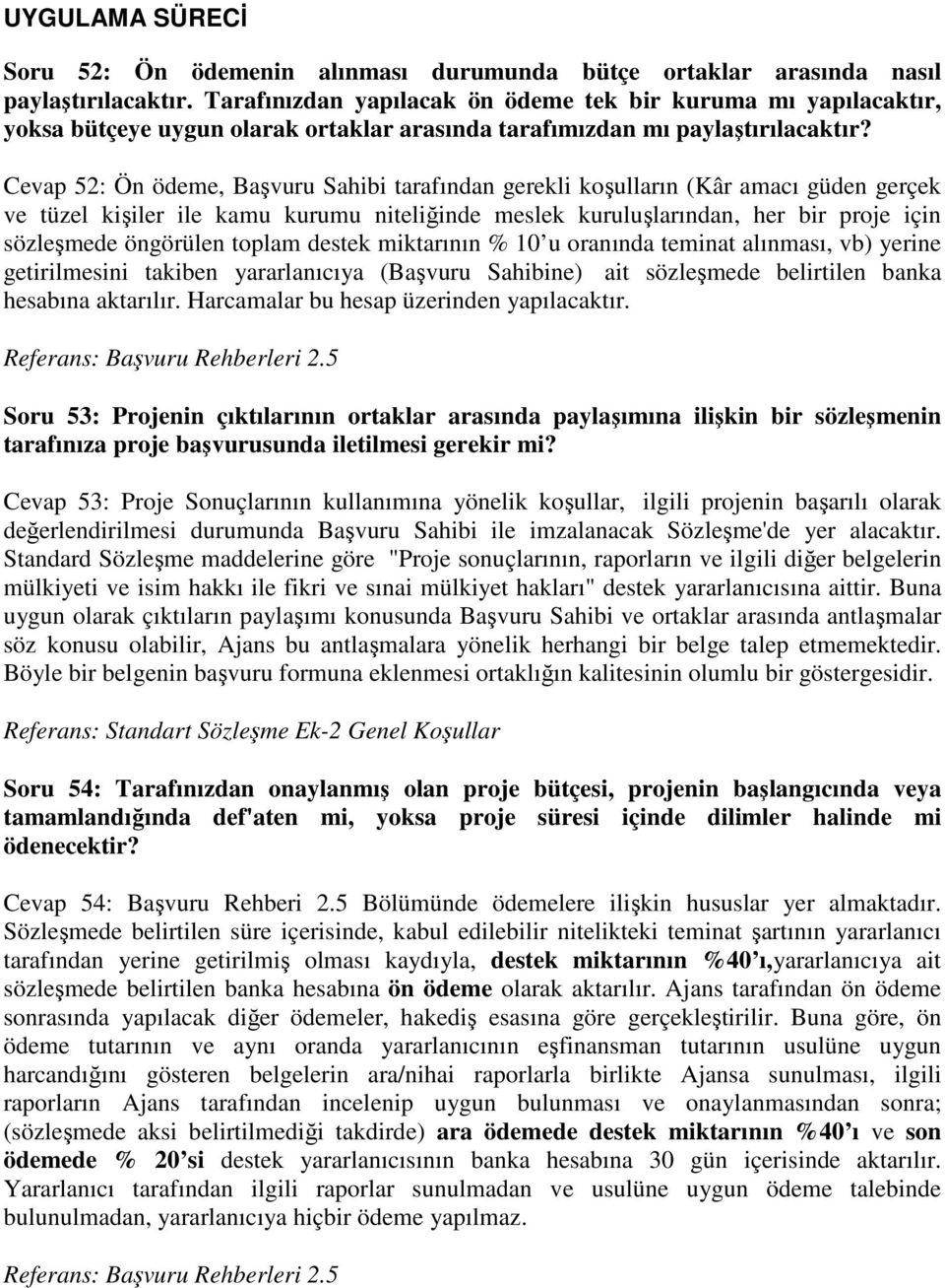 Cevap 52: Ön ödeme, Başvuru Sahibi tarafından gerekli koşulların (Kâr amacı güden gerçek ve tüzel kişiler ile kamu kurumu niteliğinde meslek kuruluşlarından, her bir proje için sözleşmede öngörülen