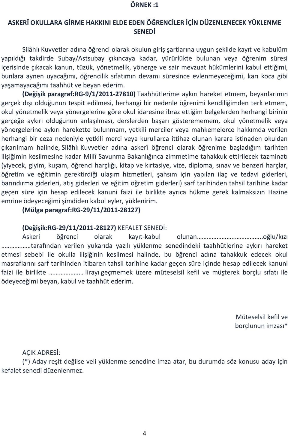 uyacağımı, öğrencilik sıfatımın devamı süresince evlenmeyeceğimi, karı koca gibi yaşamayacağımı taahhüt ve beyan ederim.