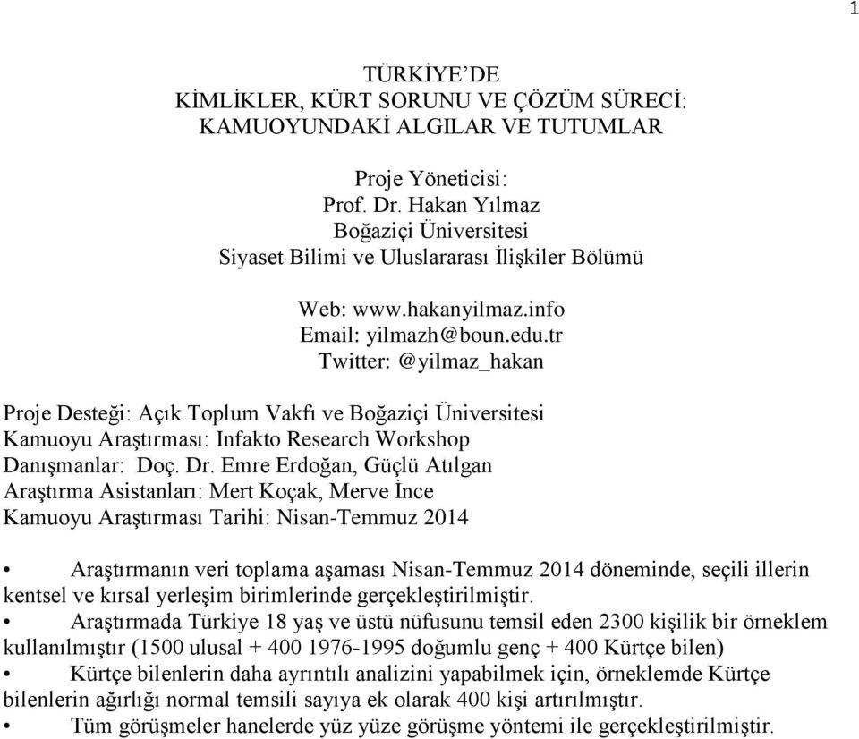 tr Twitter: @yilmaz_hakan Proje Desteği: Açık Toplum Vakfı ve Boğaziçi Üniversitesi Kamuoyu Araştırması: Infakto Research Workshop Danışmanlar: Doç. Dr.