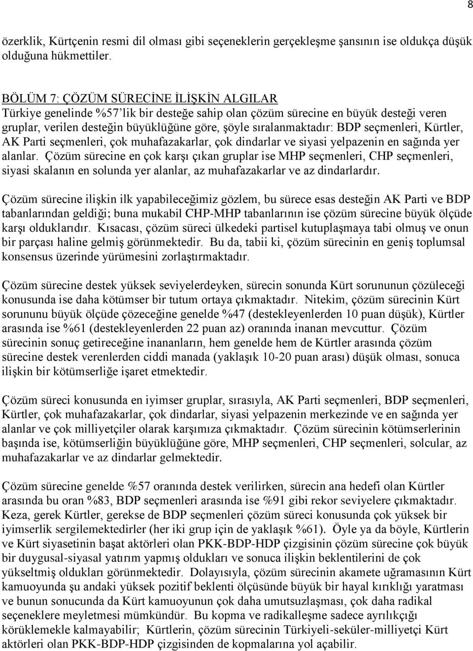 seçmenleri, Kürtler, AK Parti seçmenleri, çok muhafazakarlar, çok dindarlar ve siyasi yelpazenin en sağında yer alanlar.