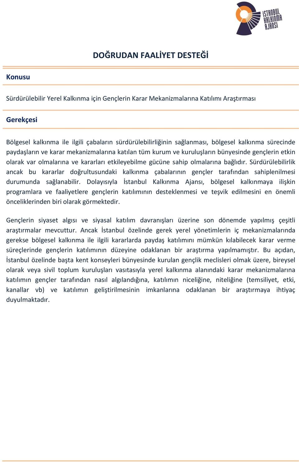 olmalarına bağlıdır. Sürdürülebilirlik ancak bu kararlar doğrultusundaki kalkınma çabalarının gençler tarafından sahiplenilmesi durumunda sağlanabilir.