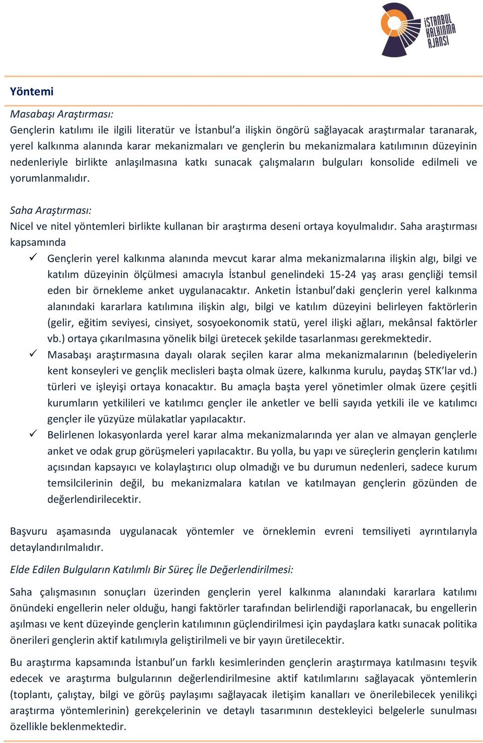 Saha Araştırması: Nicel ve nitel yöntemleri birlikte kullanan bir araştırma deseni ortaya koyulmalıdır.