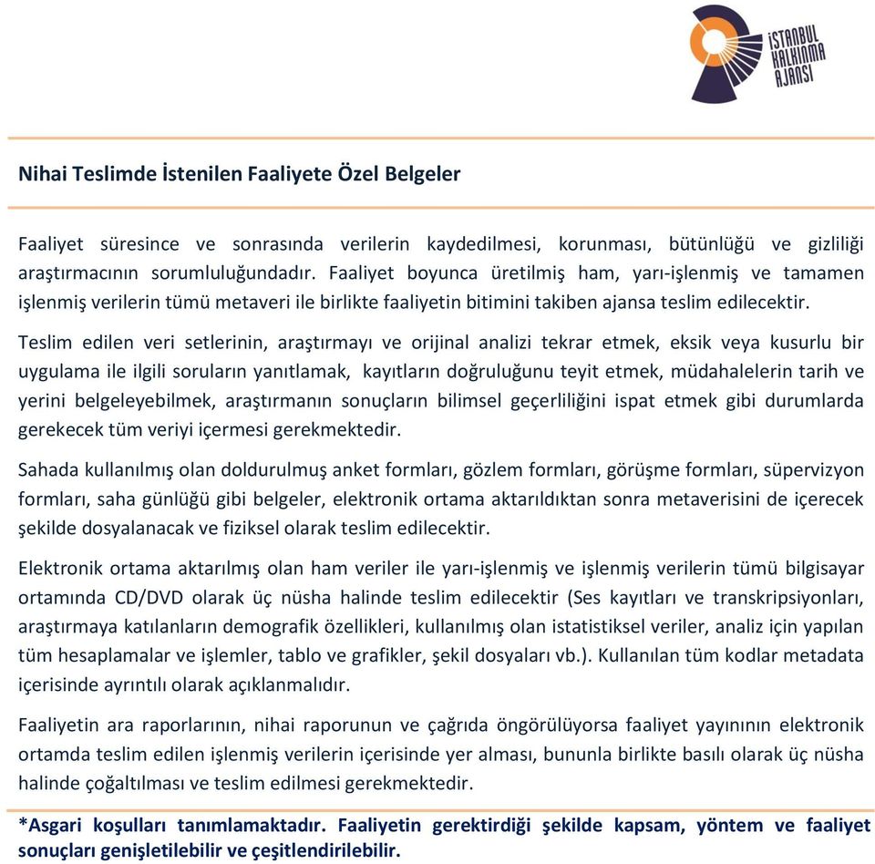 Teslim edilen veri setlerinin, araştırmayı ve orijinal analizi tekrar etmek, eksik veya kusurlu bir uygulama ile ilgili soruların yanıtlamak, kayıtların doğruluğunu teyit etmek, müdahalelerin tarih