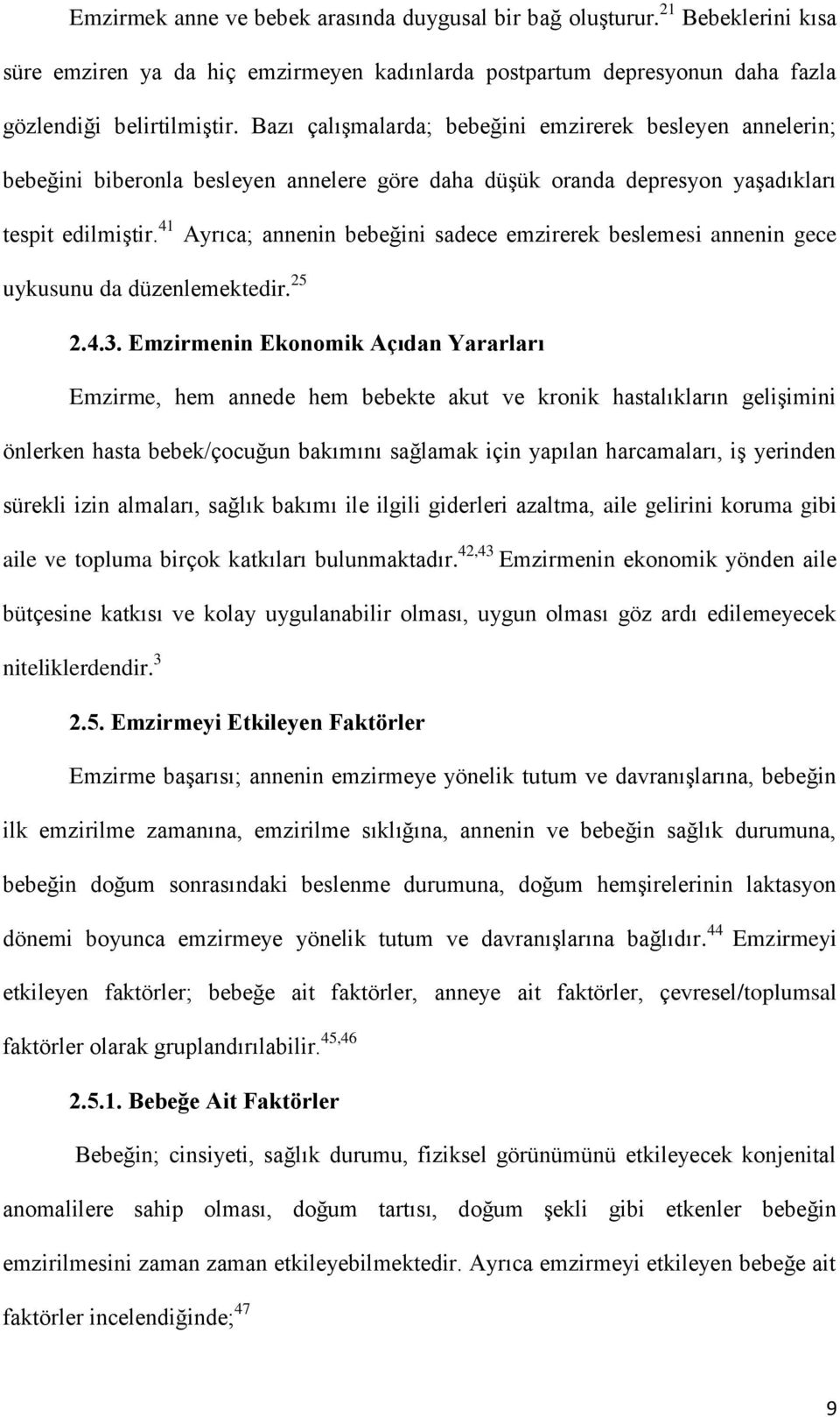 41 Ayrıca; annenin bebeğini sadece emzirerek beslemesi annenin gece uykusunu da düzenlemektedir. 25 2.4.3.