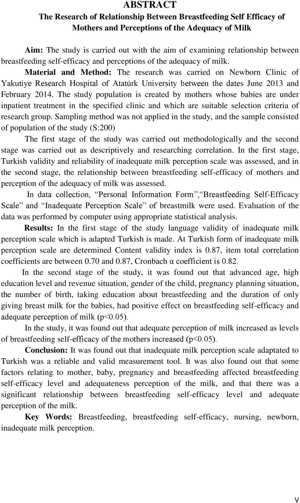 Material and Method: The research was carried on Newborn Clinic of Yakutiye Research Hospital of Atatürk University between the dates June 2013 and February 2014.