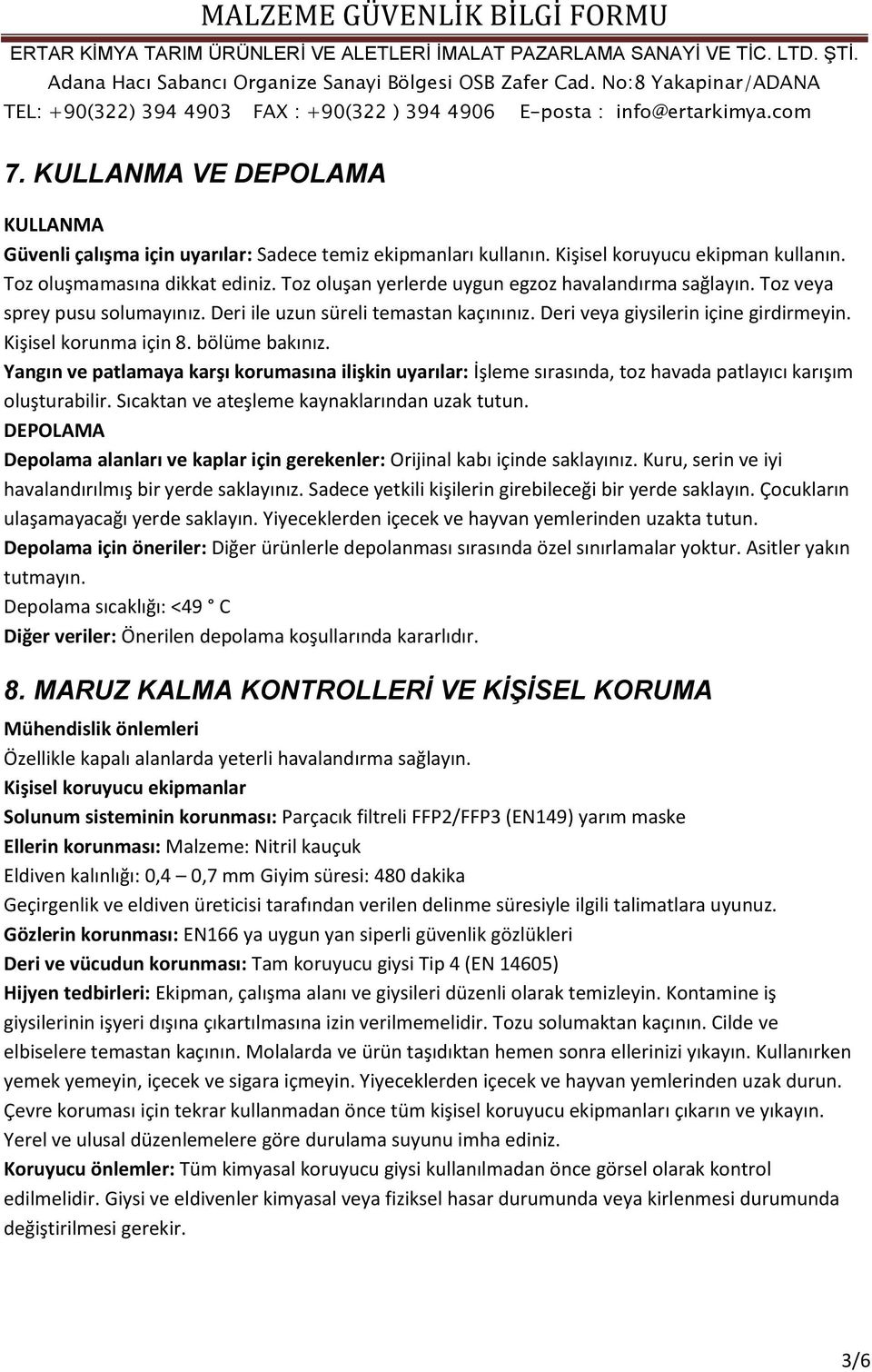 bölüme bakınız. Yangın ve patlamaya karşı korumasına ilişkin uyarılar: İşleme sırasında, toz havada patlayıcı karışım oluşturabilir. Sıcaktan ve ateşleme kaynaklarından uzak tutun.