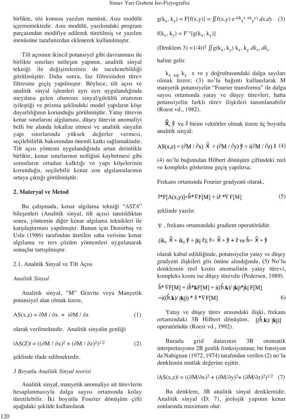 Tilt aç s n n ikincil potansiyel gibi davranmas ile birlikte s n rlar netleflen yap n n, analitik sinyal tekni i ile de iflimlerinin de incelenebildi i görülmüfltür.